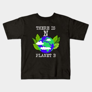 There Is No planet B save the Planet Kids T-Shirt